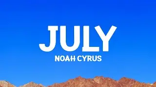 @noahcyrus - July (Lyrics)