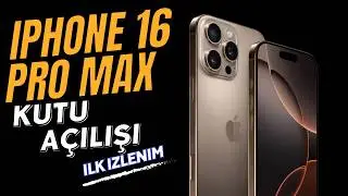 iPhone 16 Pro Max İlk İzlenim - Gerçekten O Kadar İyi Mi?