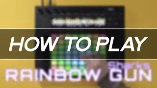 How to Play: Sharks - Rainbow Gun on Ableton Push/Launchpad