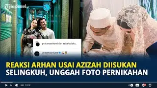 Reaksi Arhan Usai Azizah Diisukan Selingkuh, Unggah Foto Pernikahan, Caption Jadi Sorotan