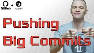 Unreal Engine Git source control | Pushing big commits