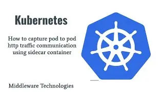 How to capture pod to pod http traffic communication using sidecar container