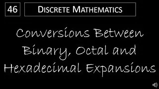 Discrete Math - 4.2.3 Conversions Between Binary, Octal and Hexadecimal Expansions