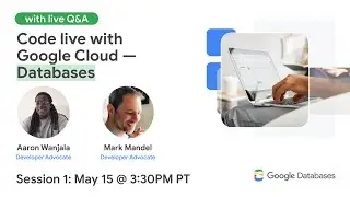 Code live with Google Cloud — Databases - Session #1