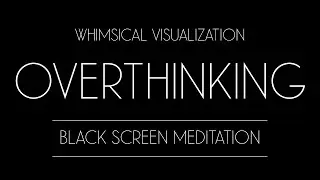 Black Screen Guided Meditation for Relaxation & Overthinking - Whimsical Garden Visualization