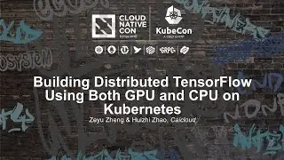 Building Distributed TensorFlow Using Both GPU and CPU on Kubernetes [I] - Zeyu Zheng