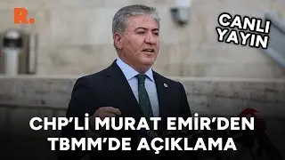 CHP Grup Başkanvekili Murat Emir'den TBMM'de flaş açıklamalar #CANLI