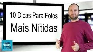 10 Dicas Para Fotos Mais Nítidas. Aula como ter mais nitidez nas fotografias.