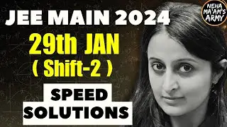 JEE MAINS 2024 29th JAN SHIFT 2 SPEED Solutions Full PAPER | JEE MAINS 2024 | Neha Agrawal 