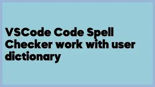 VSCode Code Spell Checker work with user dictionary  (1 answer)