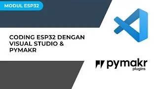 Modul ESP32 - 004. Coding ESP32 Dengan Visual Studio & Pymakr