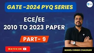 ECE/EE (2010 to 2023 Paper) | Part 9 | GATE 2024 | PYQ Series | Manoj Singh Chauhan