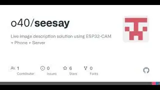 GitHub - o40/seesay: Live image description solution using ESP32-CAM + Phone + Server