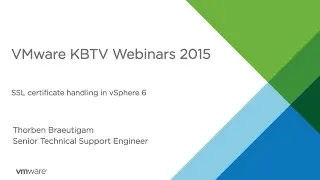 KBTV Webinars - SSL certificate handling in VMware vSphere 6
