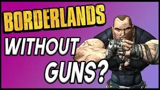 Can You Beat Borderlands WITHOUT Guns?