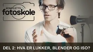 Hva er lukker, blender og ISO?