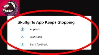 Fix Skullgirls App Keeps Stopping | Skullgirls App Crash Issue | Skullgirls App | PSA 24