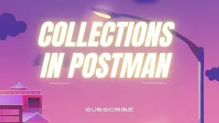 What is collection? How Collection works in postman? Practical implementation about collection.