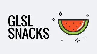 GLSL Snacks - Episode 4.0