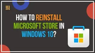 How to Reinstall Microsoft Store in Windows 10?