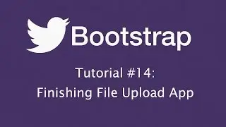 Bootstrap Tutorial 14: Finishing Up File Upload App