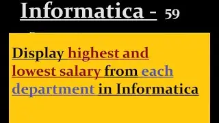 Find Max and Min salary from each department in Informatica