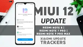 XIAOMI MIUI 12 UPDATE TRACKERS FOR REDMI NOTE 8 / REDMI NOTE 7 PRO / REDMI NOTE 9 PRO MAX