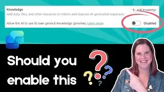 Copilot Studio: Should You Enable or Disable General Knowledge?