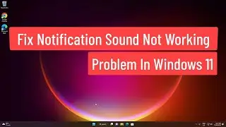 Fix Notification Sound Not Working Problem On Windows 11