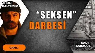 SEKSEN DARBESİNDE YAŞANANLAR | KADİR KARAGÖZ EYLÜL'ÜN SİSİ