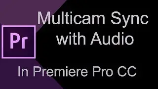 How to Create a Multicam Sync  with Audio in Adobe Premiere Pro CC