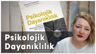 Psikolojik Dayanıklılık, Hayattaki Büyük Zorluklarla Başa Çıkma Sanatı