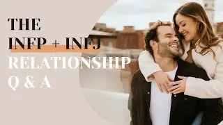 INFP + INFJ | Relationship Q&A