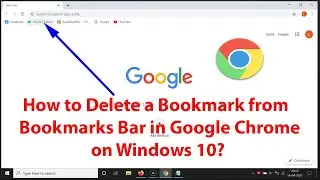 How to Delete a Bookmark from Bookmarks Bar in Google Chrome on Windows 10?