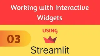 Streamlit Tutorial 3 - Working with Interactive Widgets of Streamlit