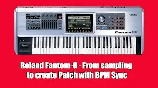 Roland Fantom-G -  From sampling to create Patch with BPM Sync