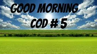 Good Morning COD Episode 5: When I Reach 2k Subs...
