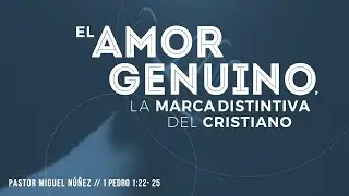 El amor genuino, la marca distintiva del cristiano - Pastor Miguel Núñez (La IBI)