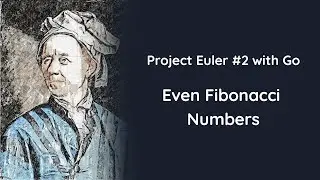 Project Euler Problem #2 with Go - Even Fibonacci Numbers