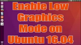 How to enable Low Graphics Mode on Ubuntu 16.04