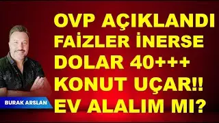 OVP Açıklandı. | Dolar 40 olur mu?  | Faizler ne zaman düşecek? | Konut fıyatları artar mı ?