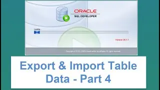 SQL Developer Tutorial: Exporting and Importing Data into Tables -  Part 4