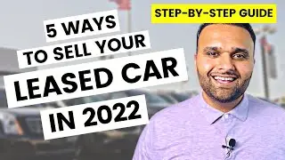 5 Ways to SELL YOUR LEASED CAR in 2022! (Full Step-by-Step Video!)