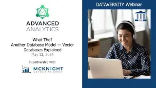 Advanced Analytics  What The  Another Database Model – Vector Databases Explained