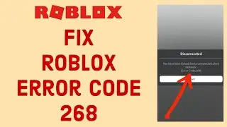 How To FIX Roblox Error Code 268 - Kicked Due to Unexpected Client Behavior