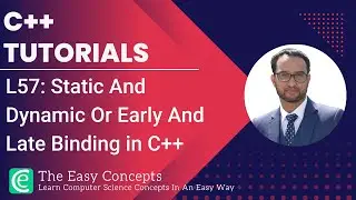 C++ Tutorials | L57: Static And Dynamic Or Early And Late Binding in C++ | The Easy Concepts