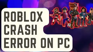 SOLVED: Roblox Crash Error On PC [Proven Fixes]