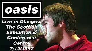 Oasis - Live in Glasgow, The Scottish Exhibition & Conference Centre, 7/12/1997