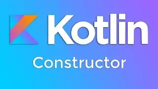 Kotlin Basics #13 :  Constructor