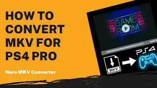 How to Convert MKV for PS4 Pro | Nero MKV Converter Tutorial